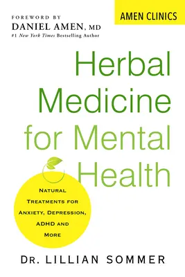 Bylinná medicína pre duševné zdravie: Prírodná liečba úzkosti, depresie, adhd a ďalších ochorení - Herbal Medicine for Mental Health: Natural Treatments for Anxiety, Depression, Adhd, and More