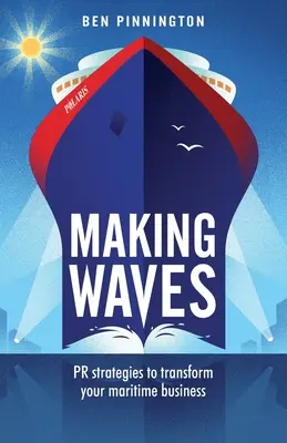 Vytváranie vĺn: PR stratégie na transformáciu vášho námorného podniku - Making Waves: PR strategies to transform your maritime business