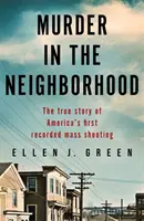 Vražda v susedstve - Skutočný príbeh prvej zaznamenanej masovej streľby v Amerike - Murder in the Neighbourhood - The true story of America's first recorded mass shooting