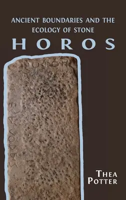 Horos: Antické hranice a ekológia kameňa - Horos: Ancient Boundaries and the Ecology of Stone