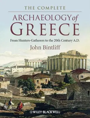Kompletná archeológia Grécka: Od lovcov-zberačov po 20. storočie n. l. - The Complete Archaeology of Greece: From Hunter-Gatherers to the 20th Century A.D.