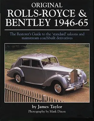 Pôvodný Rolls-Royce & Bentley 1946-65: Sprievodca reštaurátora „štandardnými“ sedanmi a hlavnými karosárskymi derivátmi - Original Rolls-Royce & Bentley 1946-65: The Restorer's Guide to the 'Standard' Saloons and Mainstream Coachbuilt Derivatives