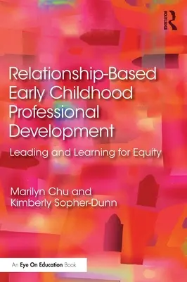 Profesionálny rozvoj v ranom detstve založený na vzťahoch: Vedenie a učenie pre rovnosť - Relationship-Based Early Childhood Professional Development: Leading and Learning for Equity