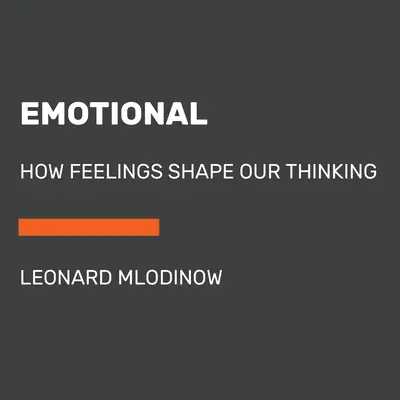 Emocionálne: Ako pocity formujú naše myslenie - Emotional: How Feelings Shape Our Thinking