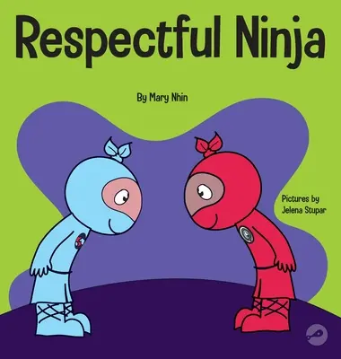 Rešpektujúci nindža: Detská kniha o prejavovaní a vzdávaní rešpektu - Respectful Ninja: A Children's Book About Showing and Giving Respect