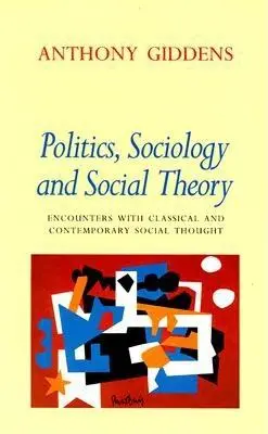 Politika, sociológia a sociálna teória: Sociológia: stretnutia s klasickým a súčasným sociálnym myslením - Politics, Sociology, and Social Theory: Encounters with Classical and Contemporary Social Thought