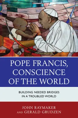 Pápež František, svedomie sveta: František František: Budovanie potrebných mostov v nepokojnom svete - Pope Francis, Conscience of the World: Building Needed Bridges in a Troubled World