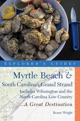 Sprievodca pre objaviteľov Myrtle Beach a Grand Strand v Južnej Karolíne: Skvelá destinácia: Vrátane Wilmingtonu a Nízkeho územia Severnej Karolíny - Explorer's Guide Myrtle Beach & South Carolina's Grand Strand: A Great Destination: Includes Wilmington and the North Carolina Low Country