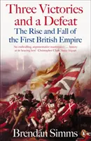 Tri víťazstvá a jedna porážka - Vzostup a pád prvého britského impéria v rokoch 1714 - 1783 - Three Victories and a Defeat - The Rise and Fall of the First British Empire, 1714-1783