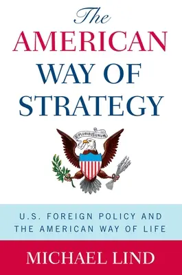 Americký spôsob stratégie: Americká stratégia: zahraničná politika USA a americký spôsob života - The American Way of Strategy: U.S. Foreign Policy and the American Way of Life