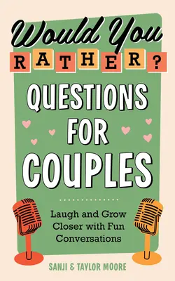 Would You Rather? Otázky pre páry: Smejte sa a zblížte sa pomocou zábavných rozhovorov - Would You Rather? Questions for Couples: Laugh and Grow Closer with Fun Conversations