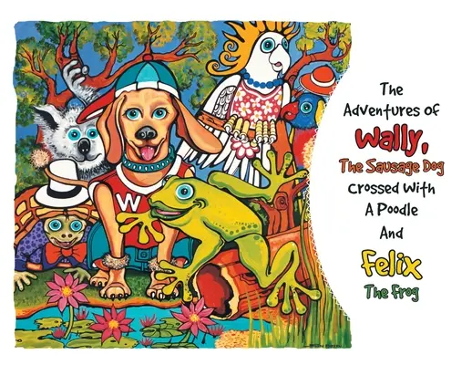 Dobrodružstvá párkového psa Wallyho skríženého s pudlom a žabiakom Felixom - The Adventures Of Wally The Sausage Dog Crossed With A Poodle And Felix The Frog