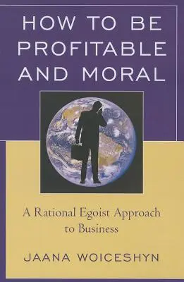 Ako byť ziskový a morálny: Racionálny egoistický prístup k podnikaniu - How to be Profitable and Moral: A Rational Egoist Approach to Business