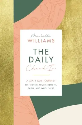 Každodenná kontrola: Vydajte sa na 60-dňovú cestu k nájdeniu svojej sily, viery a celistvosti. - The Daily Check-In: A 60-Day Journey to Finding Your Strength, Faith, and Wholeness