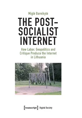 Postsocialistický internet: Ako práca, geopolitika a kritika vytvárajú internet v Litve - The Post-Socialist Internet: How Labor, Geopolitics and Critique Produce the Internet in Lithuania