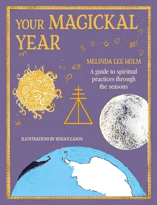 Váš magický rok: Magický rok: Premena vášho života prostredníctvom ročných období zverokruhu - Your Magickal Year: Transform Your Life Through the Seasons of the Zodiac
