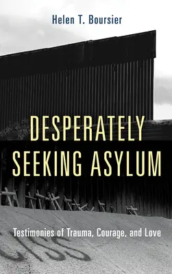 Zúfalí žiadatelia o azyl: Svedectvá o traume, odvahe a láske - Desperately Seeking Asylum: Testimonies of Trauma, Courage, and Love