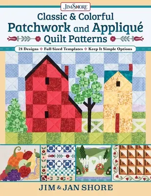 Klasické a farebné vzory prešívaných prikrývok: 24 vzorov - šablóny v plnej veľkosti - jednoduché možnosti - Classic & Colorful Patchwork and Appliqu Quilt Patterns: 24 Designs - Full Sized Templates - Keep It Simple Options