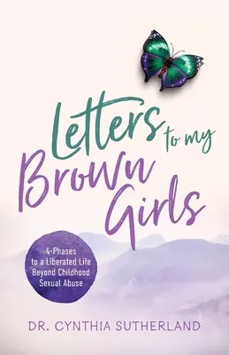 Listy mojim hnedým dievčatám: Hnedé knihy: 4 fázy k oslobodenému životu po sexuálnom zneužívaní v detstve - Letters to My Brown Girls: 4-Phases to a Liberated Life Beyond Childhood Sexual Abuse