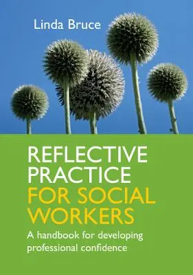 Reflexívna prax pre sociálnych pracovníkov: Príručka na rozvoj profesionálnej sebadôvery - Reflective Practice for Social Workers: A Handbook for Developing Professional Confidence