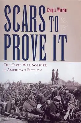 Jizvy, ktoré to dokazujú: Vojak z občianskej vojny a americká beletria - Scars to Prove It: The Civil War Soldier and American Fiction