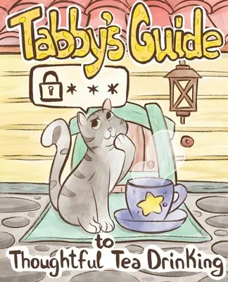 Sprievodca mačky Tabby po premyslenom pití čaju - Tabby Cat's Guide to Thoughtful Tea Drinking