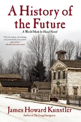 Dejiny budúcnosti: A World Made by Hand Novel - A History of the Future: A World Made by Hand Novel