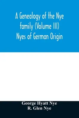 Genealógia rodu Nye (III. diel) Nye nemeckého pôvodu - A genealogy of the Nye family (Volume III) Nyes of German Origin