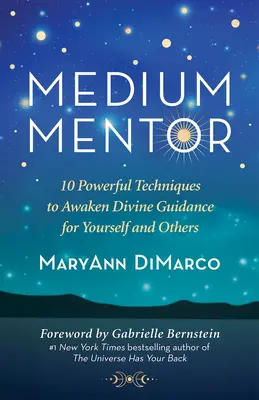 Medium Mentor: 10 mocných techník na prebudenie božského vedenia pre seba a iných - Medium Mentor: 10 Powerful Techniques to Awaken Divine Guidance for Yourself and Others