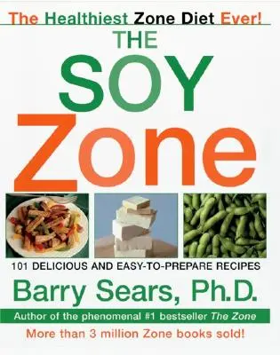 Sójová zóna: 101 chutných a ľahko pripraviteľných receptov - The Soy Zone: 101 Delicious and Easy-To-Prepare Recipes