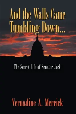 A múry sa zrútili: Tajný život senátora Jacka - And the Walls Came Tumbling Down: The Secret Life of Senator Jack