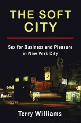 Mäkké mesto: Sex pre obchod a potešenie v New Yorku - The Soft City: Sex for Business and Pleasure in New York City