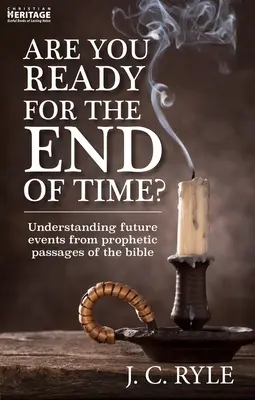 Ste pripravení na koniec času? Je pripravený na budúce udalosti: Pochopenie budúcich udalostí na základe prorockých pasáží Biblie - Are You Ready for the End of Time?: Understanding Future Events from Prophetic Passages of the Bible