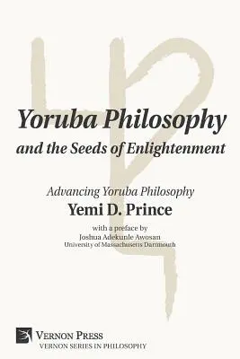 Yorubská filozofia a semená osvietenstva: Pokrok jorubskej filozofie a osvietenstvo - Yoruba Philosophy and the Seeds of Enlightenment: Advancing Yoruba Philosophy