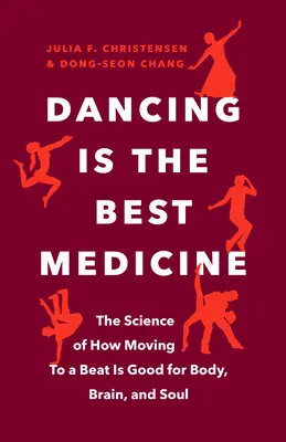 Tanec je najlepší liek: Veda o tom, ako pohyb do rytmu prospieva telu, mozgu aj duši - Dancing Is the Best Medicine: The Science of How Moving to a Beat Is Good for Body, Brain, and Soul