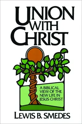 Spojenie s Kristom: Biblický pohľad na nový život v Ježišovi Kristovi - Union with Christ: A Biblical View of the New Life in Jesus Christ