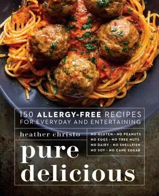 Čisté dobroty: 150 receptov bez alergií na každý deň a na zábavu - Pure Delicious: 150 Allergy-Free Recipes for Everyday and Entertaining