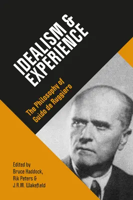 Idealizmus a skúsenosti: Filozofia Guida de Ruggiera - Idealism & Experience: The Philosophy of Guido de Ruggiero