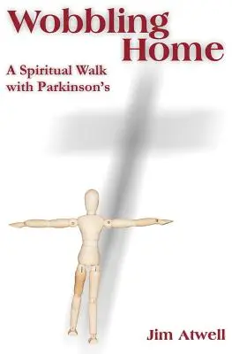 Wobbling Home: Duchovná cesta s Parkinsonovou chorobou - Wobbling Home: A Spiritual Walk with Parkinson's