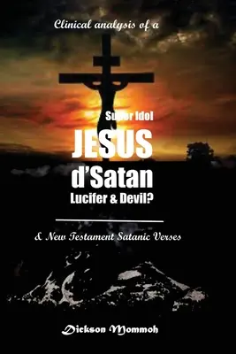 Klinická analýza superidolu Ježiša D' Satana Lucifera a diabla? - Clinical Analysis of a Super Idol Jesus D' Satan Lucifer & Devil?