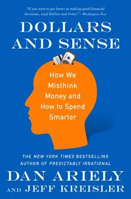 Doláre a rozum: Ako nesprávne uvažujeme o peniazoch a ako míňať rozumnejšie - Dollars and Sense: How We Misthink Money and How to Spend Smarter