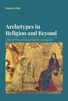 Archetypy v náboženstve a mimo neho: Praktická teória ľudskej integrácie a inšpirácie - Archetypes in Religion and Beyond: A Practical Theory of Human Integration and Inspiration