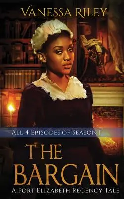 Dohoda: Kompletná prvá sezóna - epizódy I-IV: A Port Elizabeth Regency Tale: Season One - The Bargain: The Complete Season One - Episodes I-IV: A Port Elizabeth Regency Tale: Season One