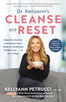 Očista a reset Dr. Kellyann: Detoxikácia, výživa a obnova tela pre trvalý úbytok hmotnosti... len za 5 dní - Dr. Kellyann's Cleanse and Reset: Detoxify, Nourish, and Restore Your Body for Sustained Weight Loss...in Just 5 Days