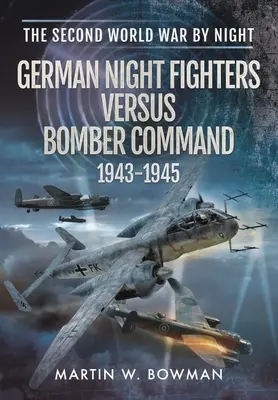 Nemeckí noční stíhači proti veleniu bombardérov 1943-1945 - German Night Fighters Versus Bomber Command 1943-1945