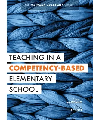 Vyučovanie na základnej škole založené na kompetenciách: (The Marzano Academies Model) (Stratégie spoločného vyučovania pre kompetenčne orientované vzdelávanie v základnej škole - Teaching in a Competency-Based Elementary School: The Marzano Academies Model (Collaborative Teaching Strategies for Competency-Based Education in Ele