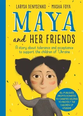 Maya a jej priatelia - Príbeh o tolerancii a prijatí od ukrajinskej autorky Larysy Denysenko - Celý výťažok pôjde na charitatívne organizácie pomáhajúce p - Maya And Her Friends - A story about tolerance and acceptance from Ukrainian author Larysa Denysenko - All proceeds will go to charities helping to p