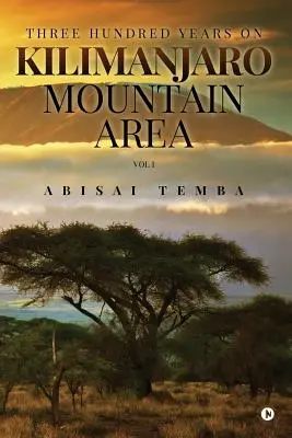 Tristo rokov v horskej oblasti Kilimandžára 1. diel - Three Hundred Years on Kilimanjaro Mountain Area Vol 1