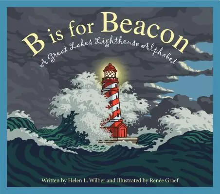 B is for Beacon (maják): A Great Lakes Lighthouse Alphabet - B Is for Beacon: A Great Lakes Lighthouse Alphabet
