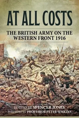 Za každú cenu: Britská armáda na západnom fronte 1916 - At All Costs: The British Army on the Western Front 1916